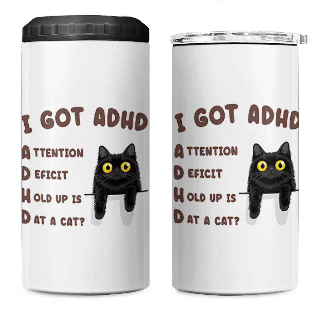 I Got ADHD is that A Cat 4 in 1 Can Cooler Tumbler Funny Cat Lover