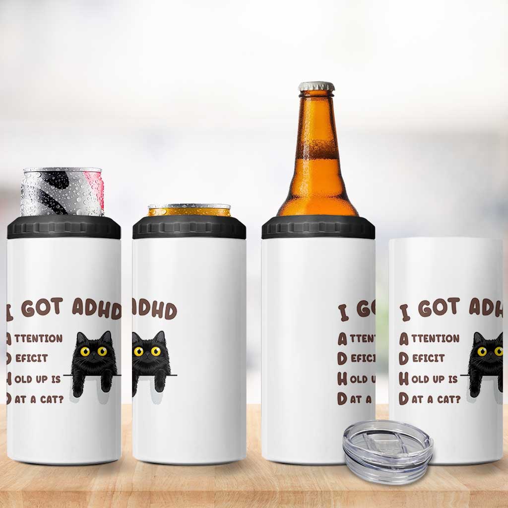 I Got ADHD is that A Cat 4 in 1 Can Cooler Tumbler Funny Cat Lover