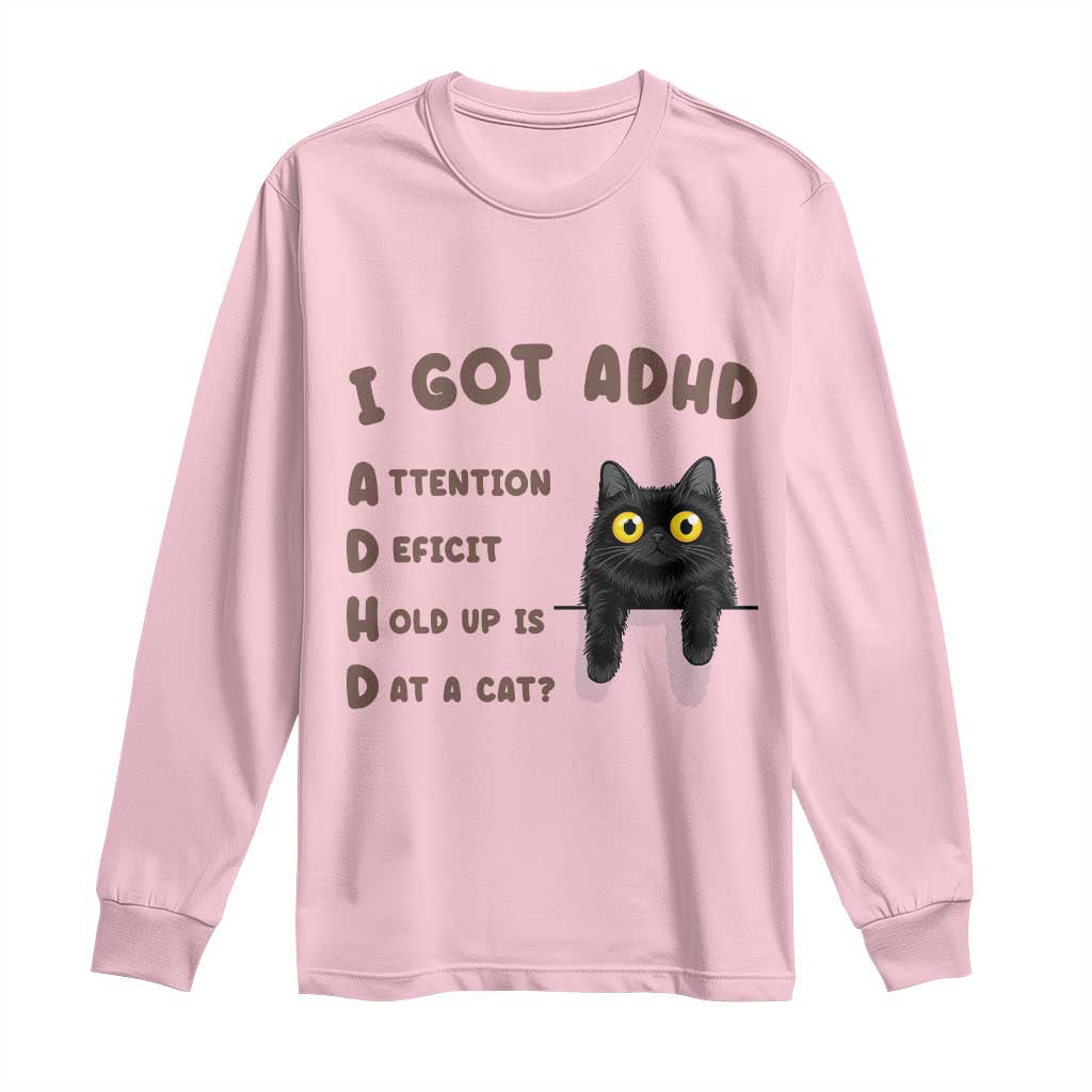 I Got ADHD is that A Cat Long Sleeve Shirt Funny Cat Lover
