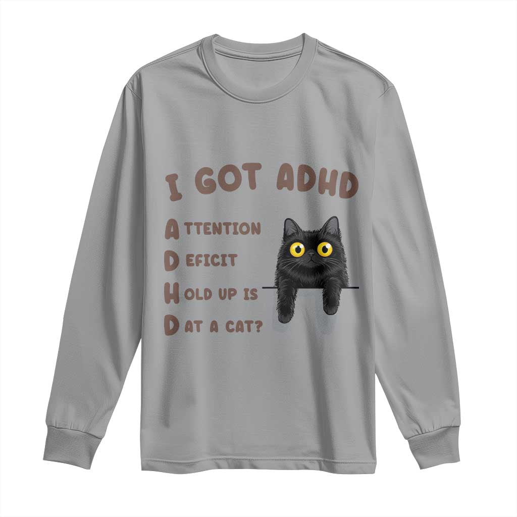 I Got ADHD is that A Cat Long Sleeve Shirt Funny Cat Lover