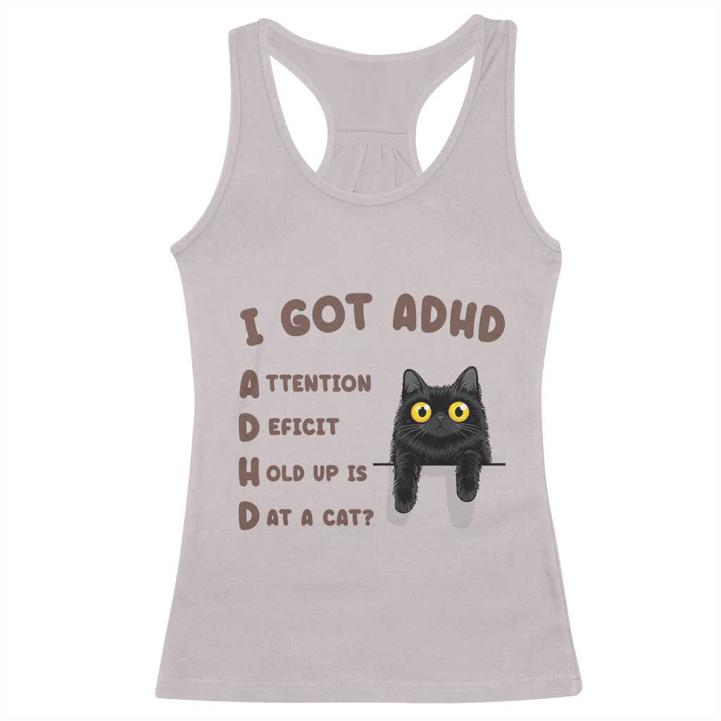 I Got ADHD is that A Cat Racerback Tank Top Funny Cat Lover