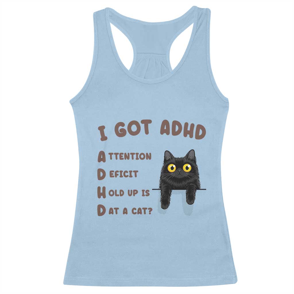 I Got ADHD is that A Cat Racerback Tank Top Funny Cat Lover