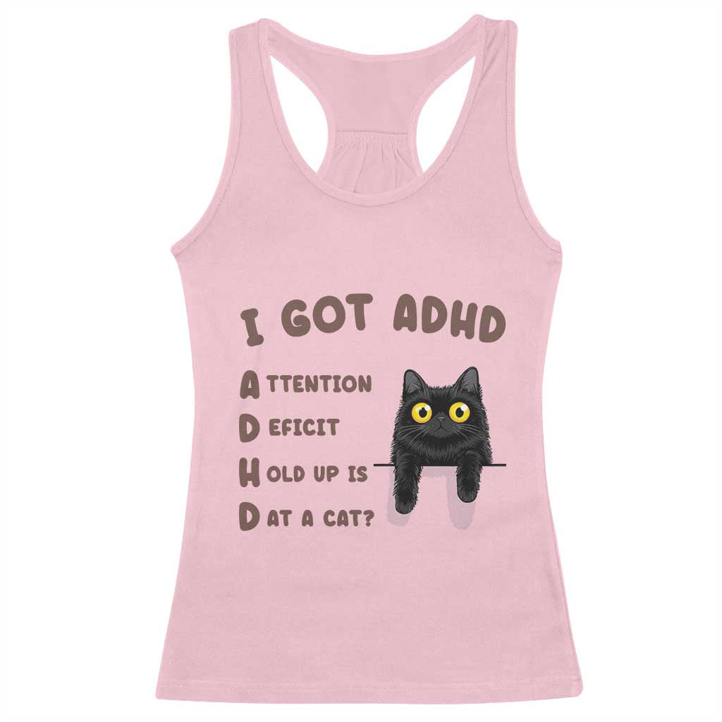 I Got ADHD is that A Cat Racerback Tank Top Funny Cat Lover
