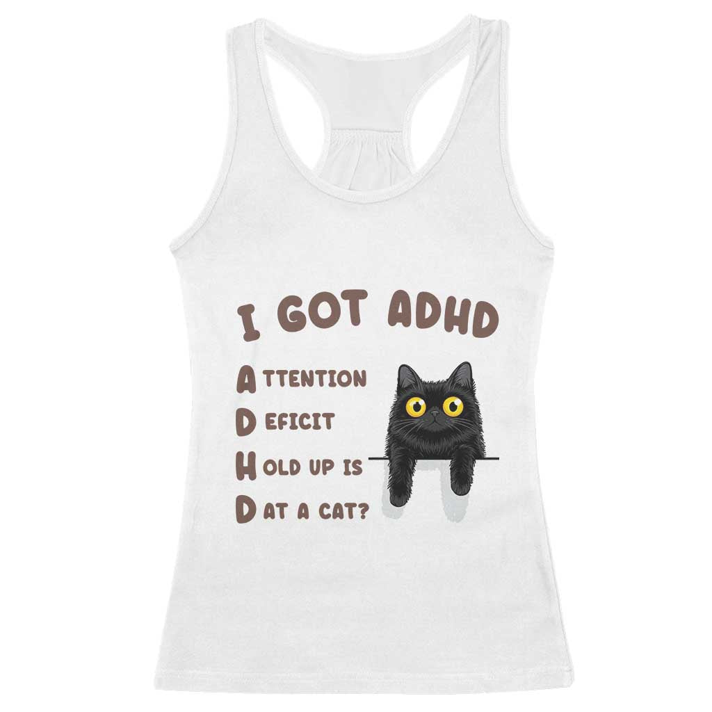 I Got ADHD is that A Cat Racerback Tank Top Funny Cat Lover