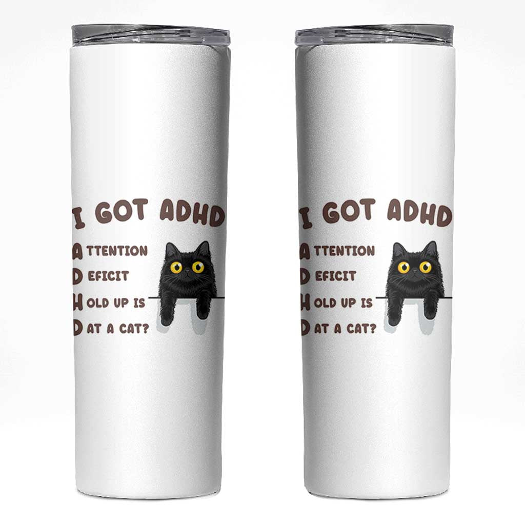 I Got ADHD is that A Cat Skinny Tumbler Funny Cat Lover