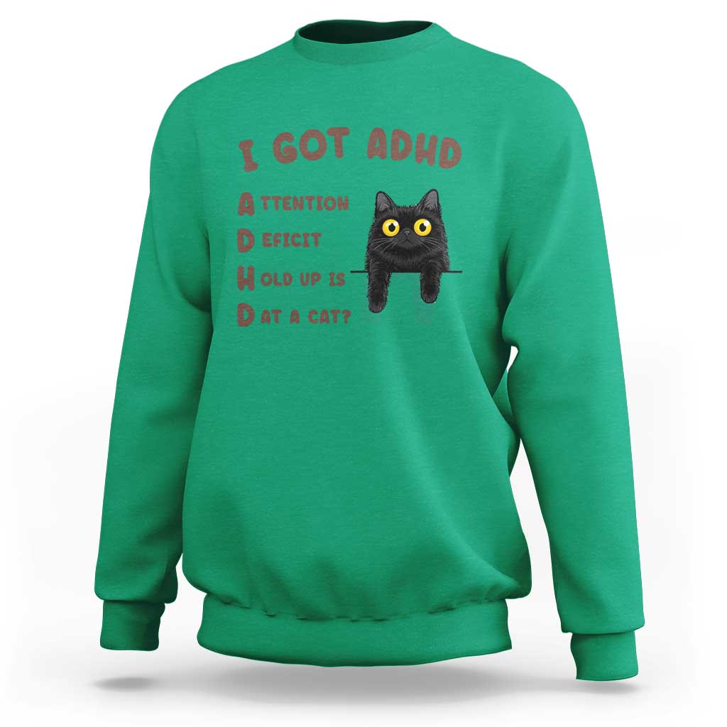 I Got ADHD is that A Cat Sweatshirt Funny Cat Lover