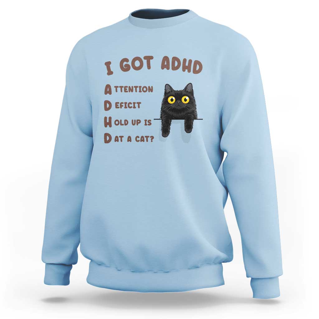 I Got ADHD is that A Cat Sweatshirt Funny Cat Lover
