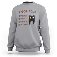 I Got ADHD is that A Cat Sweatshirt Funny Cat Lover