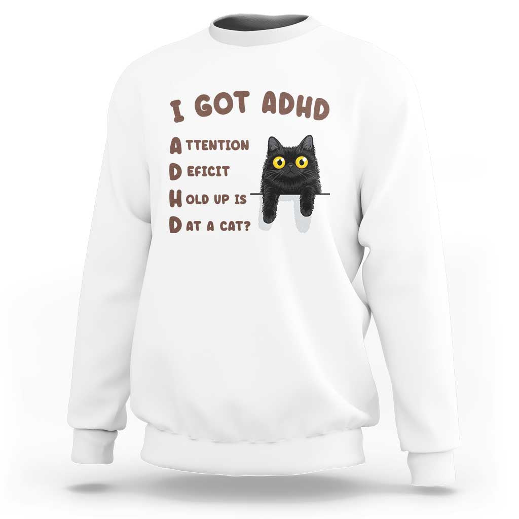 I Got ADHD is that A Cat Sweatshirt Funny Cat Lover