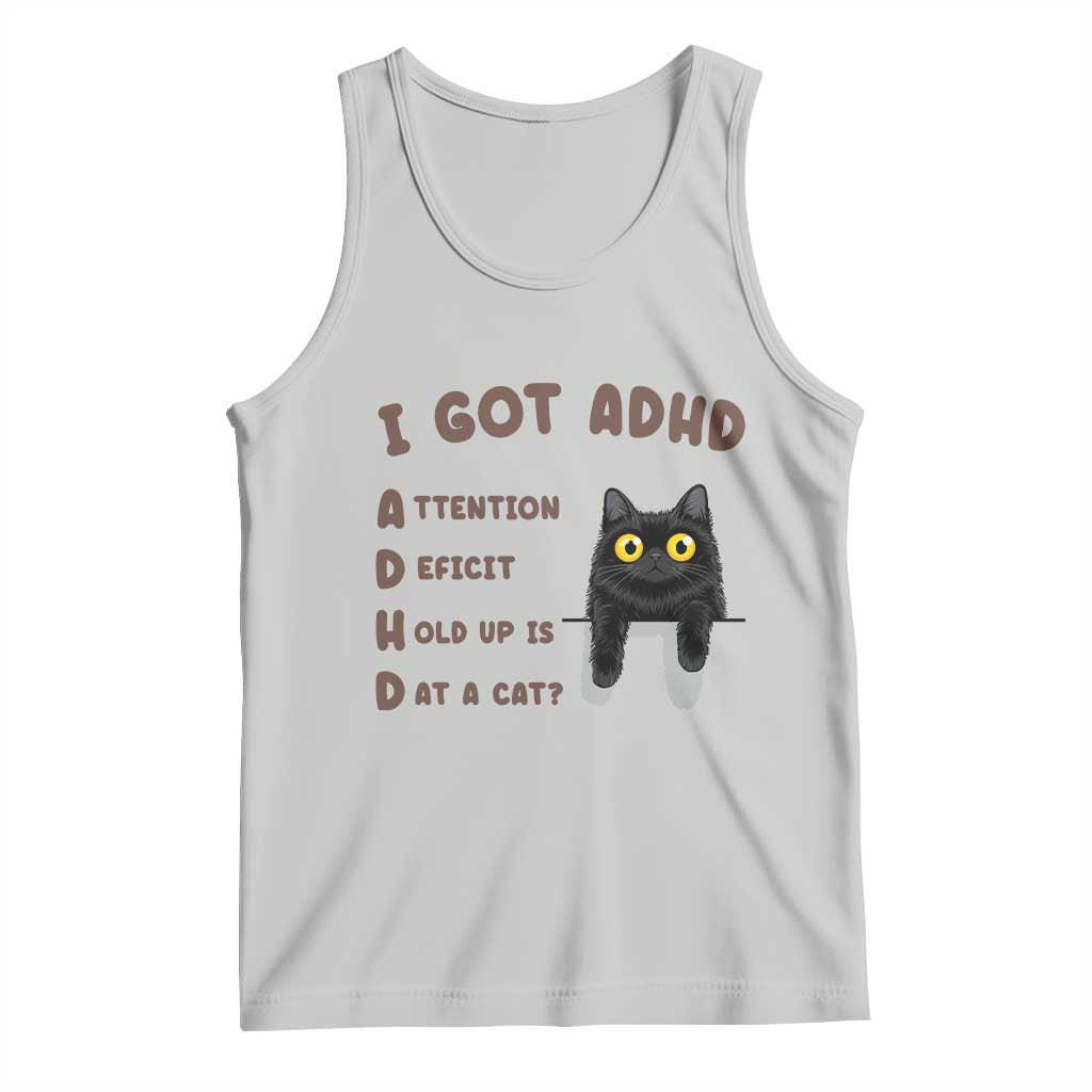 I Got ADHD is that A Cat Tank Top Funny Cat Lover