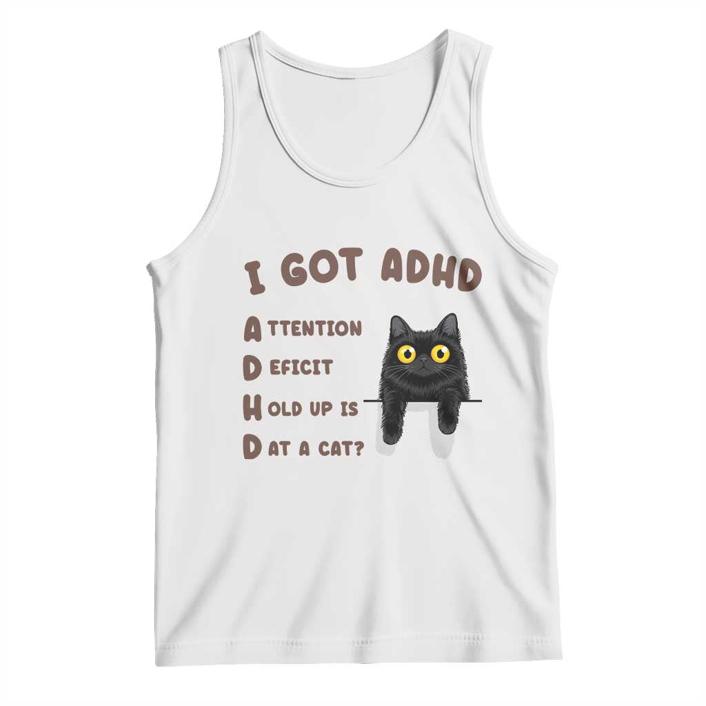 I Got ADHD is that A Cat Tank Top Funny Cat Lover