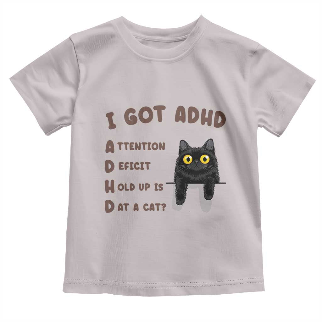I Got ADHD is that A Cat Toddler T Shirt Funny Cat Lover