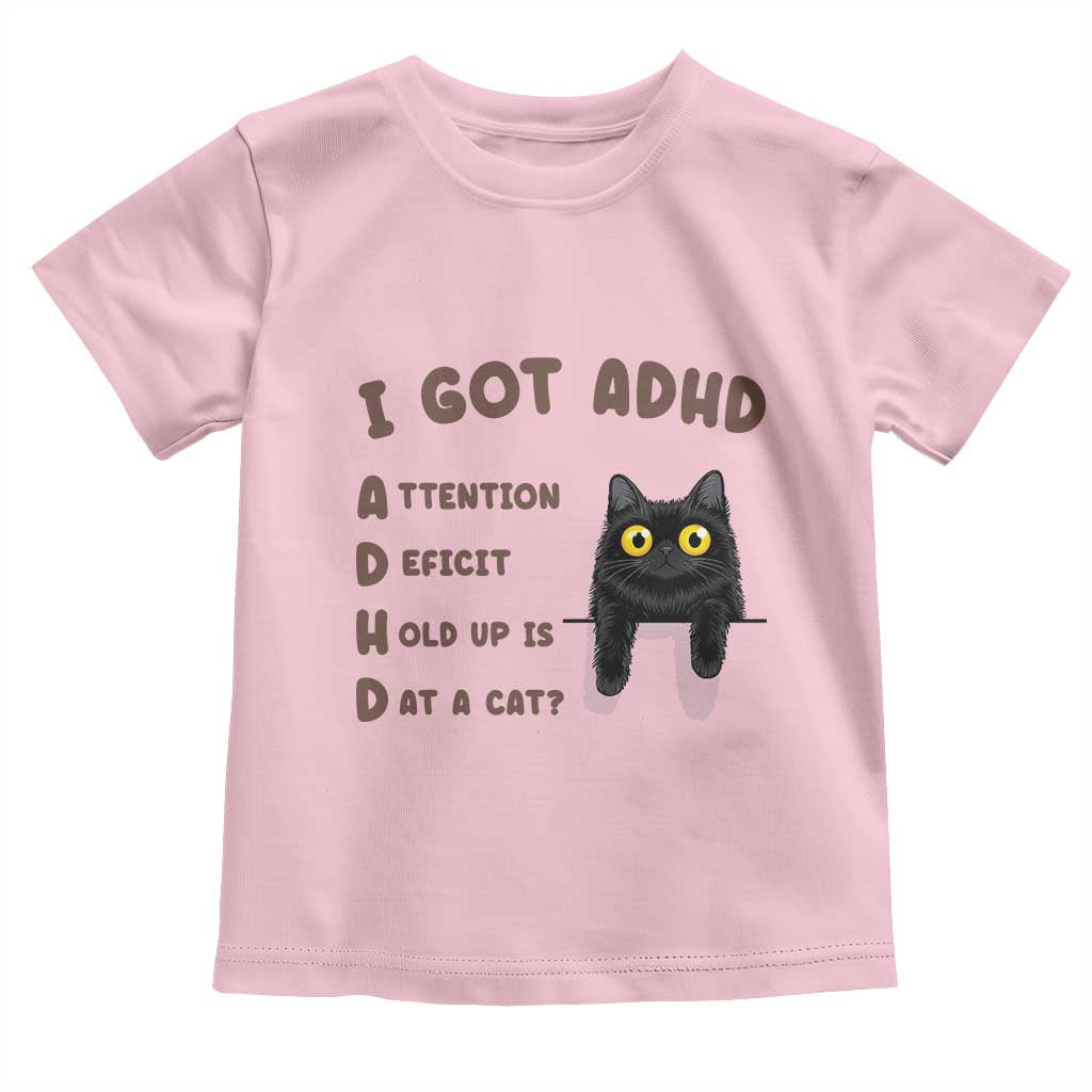 I Got ADHD is that A Cat Toddler T Shirt Funny Cat Lover