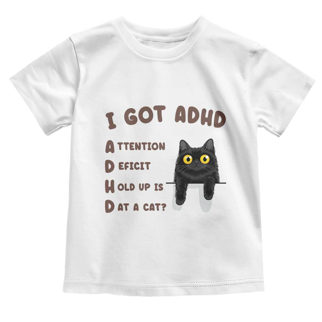 I Got ADHD is that A Cat Toddler T Shirt Funny Cat Lover