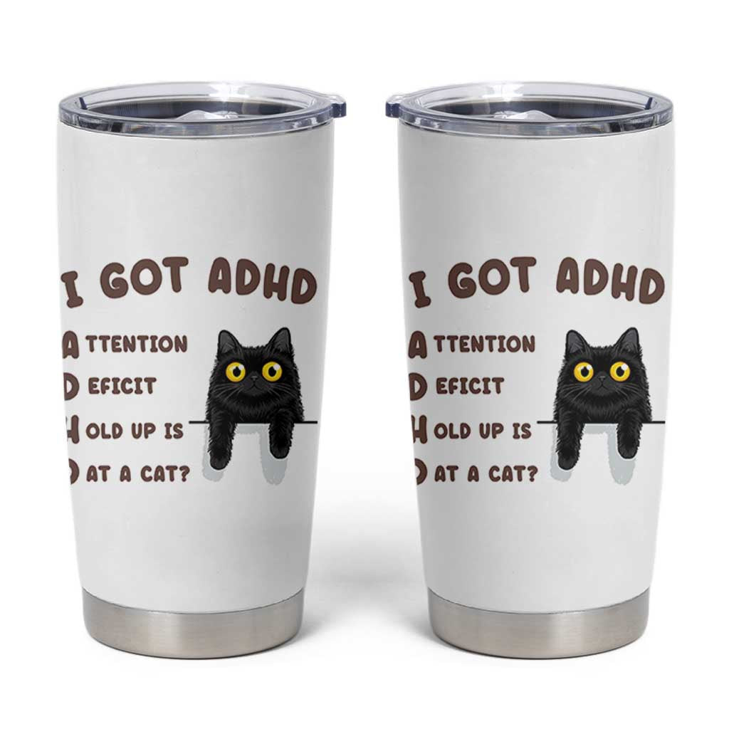 I Got ADHD is that A Cat Tumbler Cup Funny Cat Lover