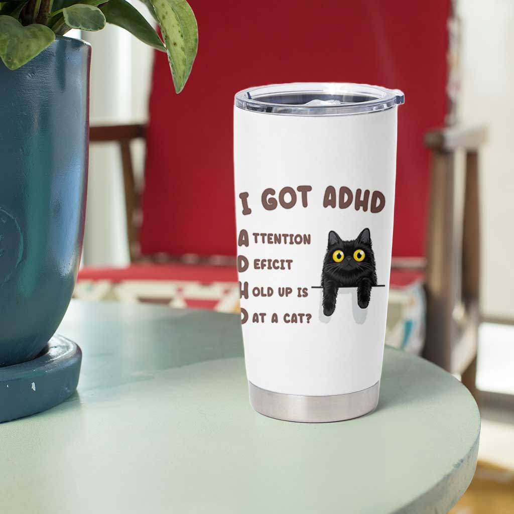 I Got ADHD is that A Cat Tumbler Cup Funny Cat Lover
