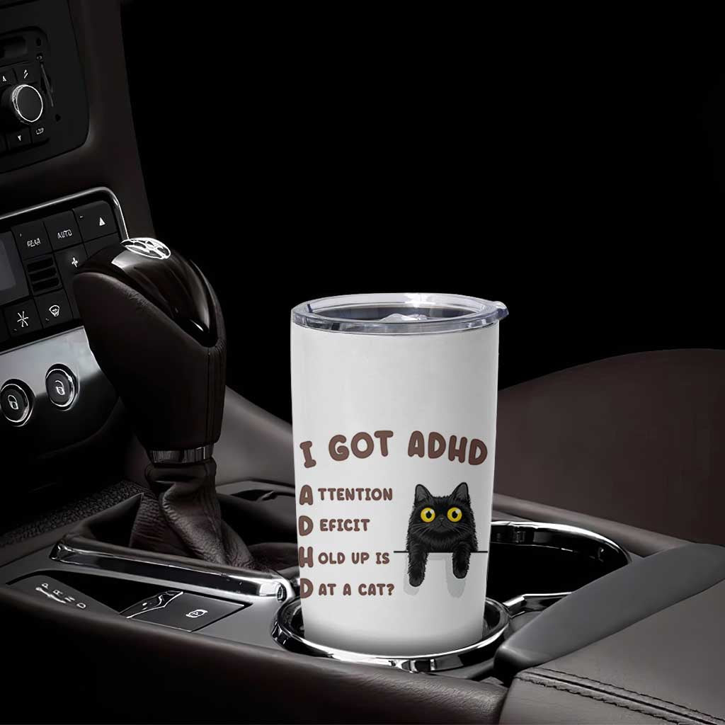 I Got ADHD is that A Cat Tumbler Cup Funny Cat Lover