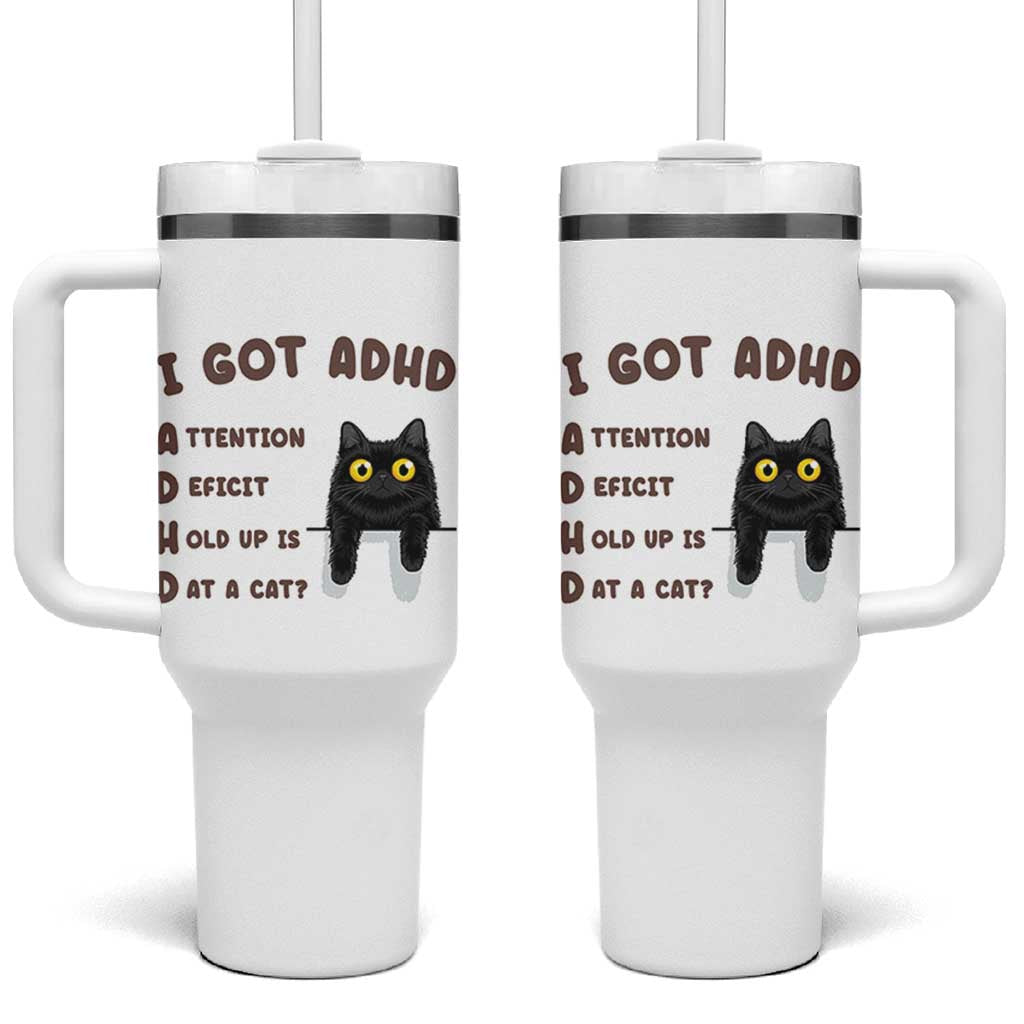 I Got ADHD is that A Cat Tumbler With Handle Funny Cat Lover