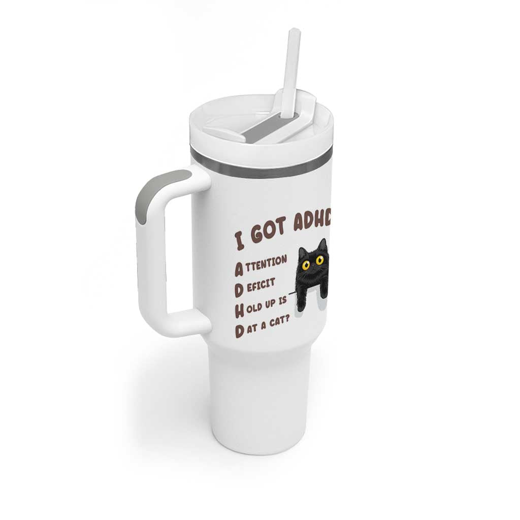I Got ADHD is that A Cat Tumbler With Handle Funny Cat Lover