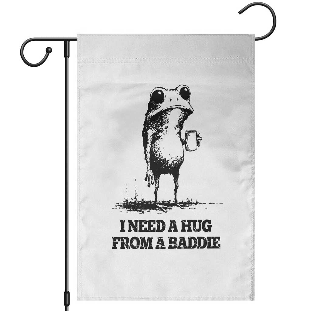 I Need A Hug from A Baddie Garden Flag Funny Frog Saying Quote