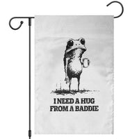 I Need A Hug from A Baddie Garden Flag Funny Frog Saying Quote