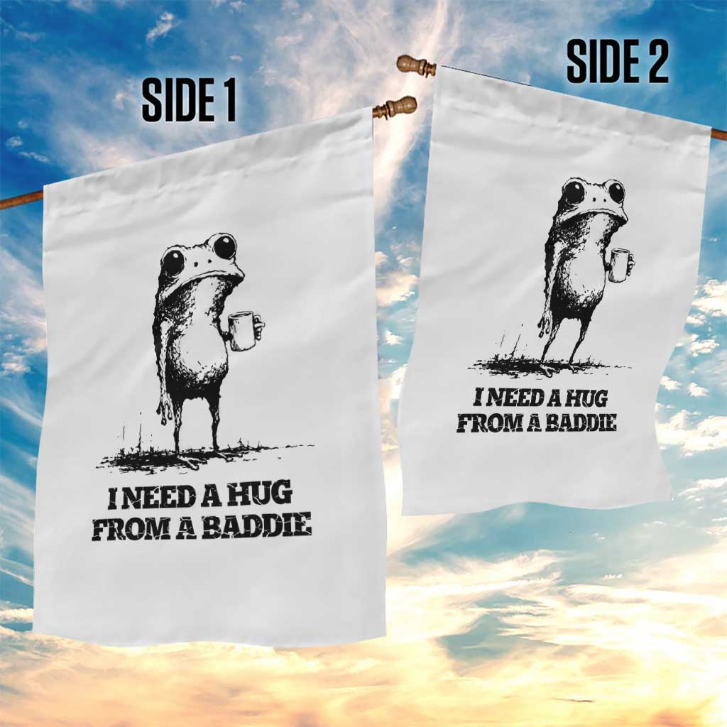 I Need A Hug from A Baddie Garden Flag Funny Frog Saying Quote