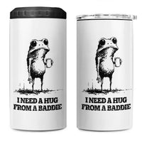 I Need A Hug from A Baddie 4 in 1 Can Cooler Tumbler Funny Frog Saying Quote