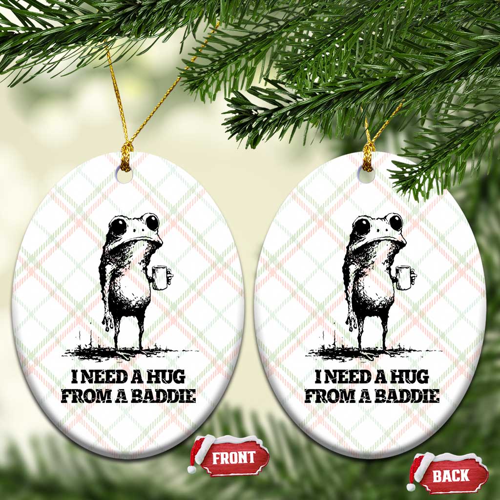 I Need A Hug from A Baddie Ceramic Ornament Funny Frog Saying Quote