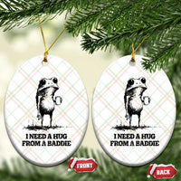 I Need A Hug from A Baddie Ceramic Ornament Funny Frog Saying Quote
