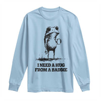 I Need A Hug from A Baddie Long Sleeve Shirt Funny Frog Saying Quote