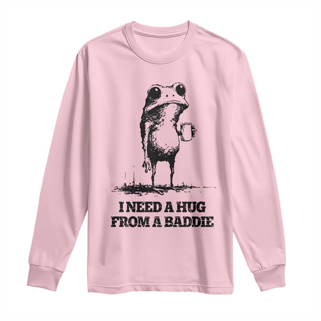I Need A Hug from A Baddie Long Sleeve Shirt Funny Frog Saying Quote