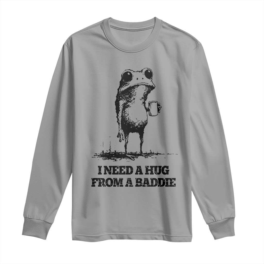 I Need A Hug from A Baddie Long Sleeve Shirt Funny Frog Saying Quote
