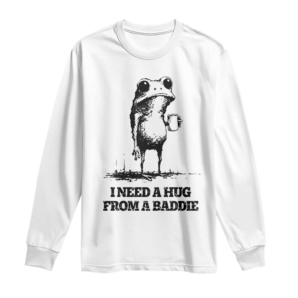 I Need A Hug from A Baddie Long Sleeve Shirt Funny Frog Saying Quote