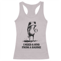 I Need A Hug from A Baddie Racerback Tank Top Funny Frog Saying Quote