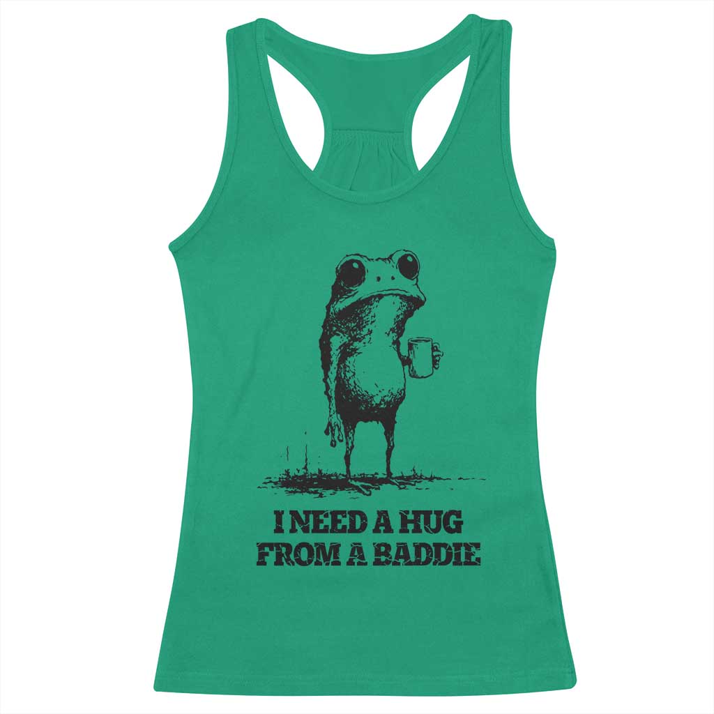 I Need A Hug from A Baddie Racerback Tank Top Funny Frog Saying Quote