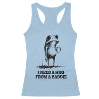 I Need A Hug from A Baddie Racerback Tank Top Funny Frog Saying Quote