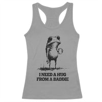 I Need A Hug from A Baddie Racerback Tank Top Funny Frog Saying Quote