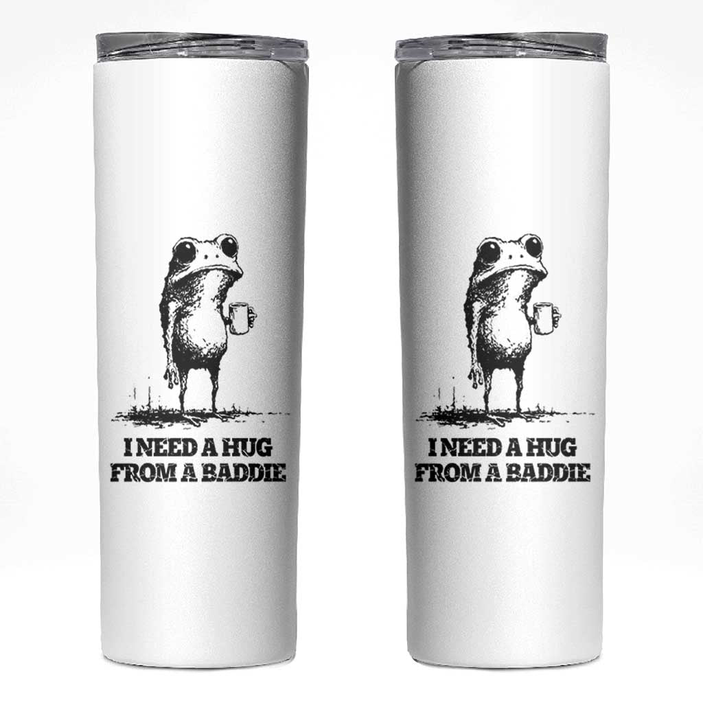 I Need A Hug from A Baddie Skinny Tumbler Funny Frog Saying Quote