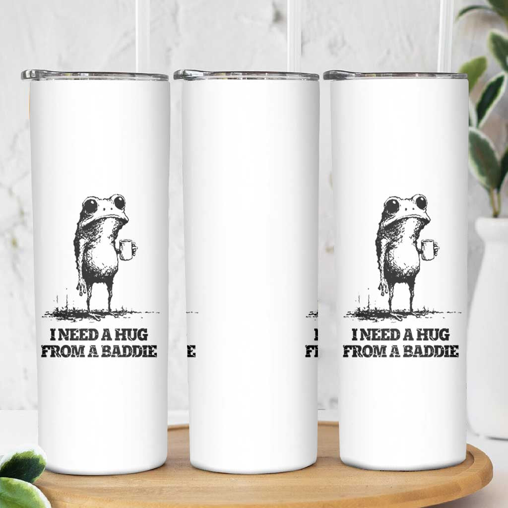 I Need A Hug from A Baddie Skinny Tumbler Funny Frog Saying Quote
