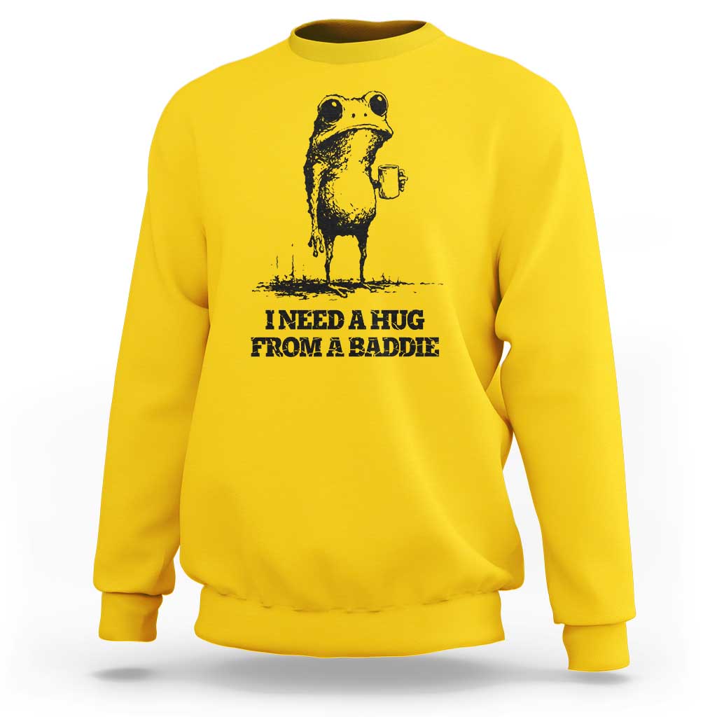 I Need A Hug from A Baddie Sweatshirt Funny Frog Saying Quote
