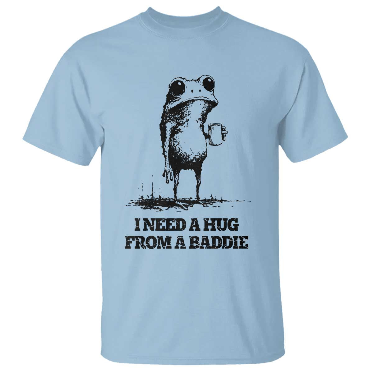 I Need A Hug from A Baddie T Shirt Funny Frog Saying Quote
