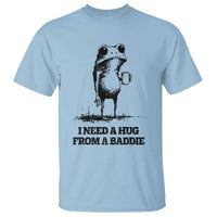 I Need A Hug from A Baddie T Shirt Funny Frog Saying Quote