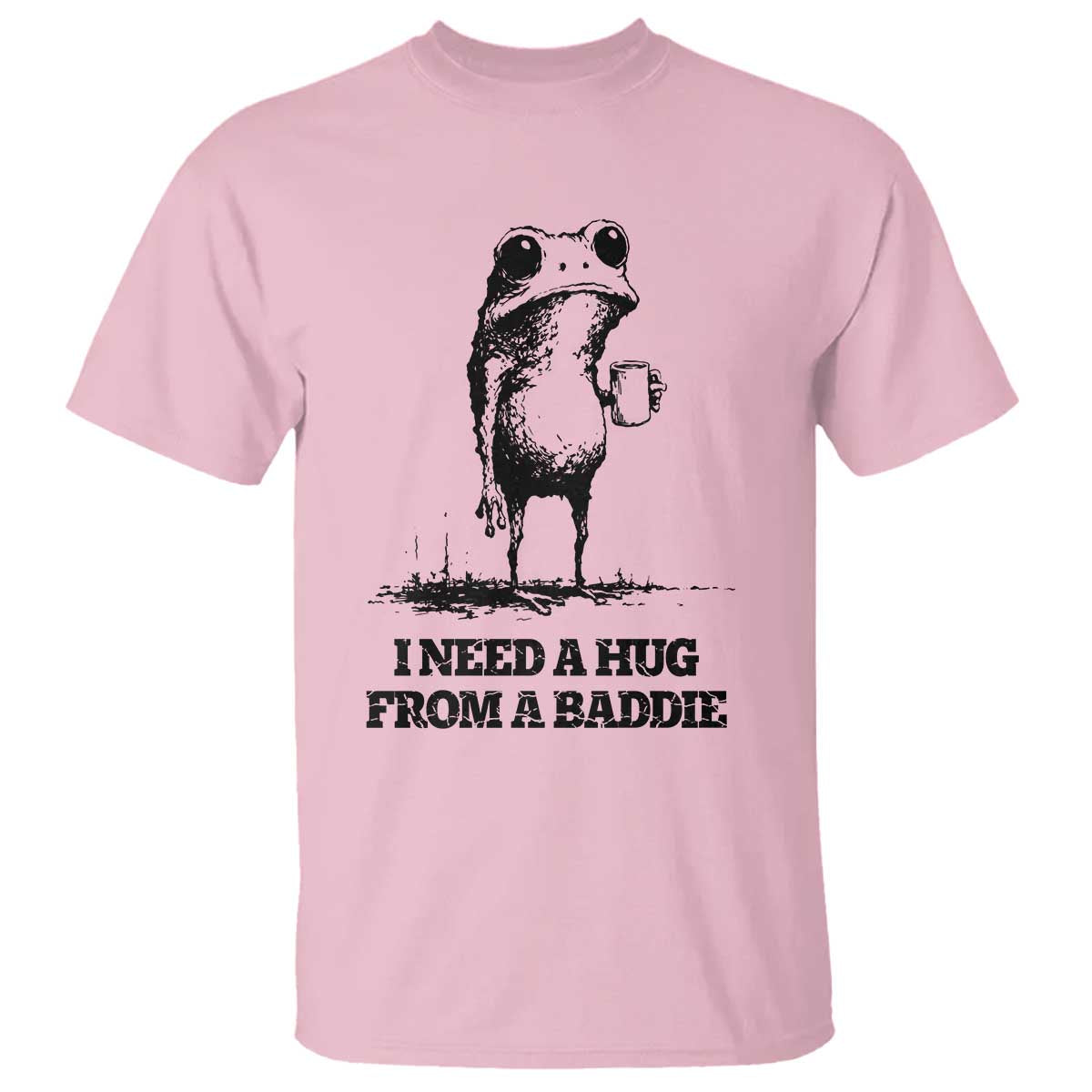 I Need A Hug from A Baddie T Shirt Funny Frog Saying Quote