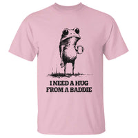 I Need A Hug from A Baddie T Shirt Funny Frog Saying Quote