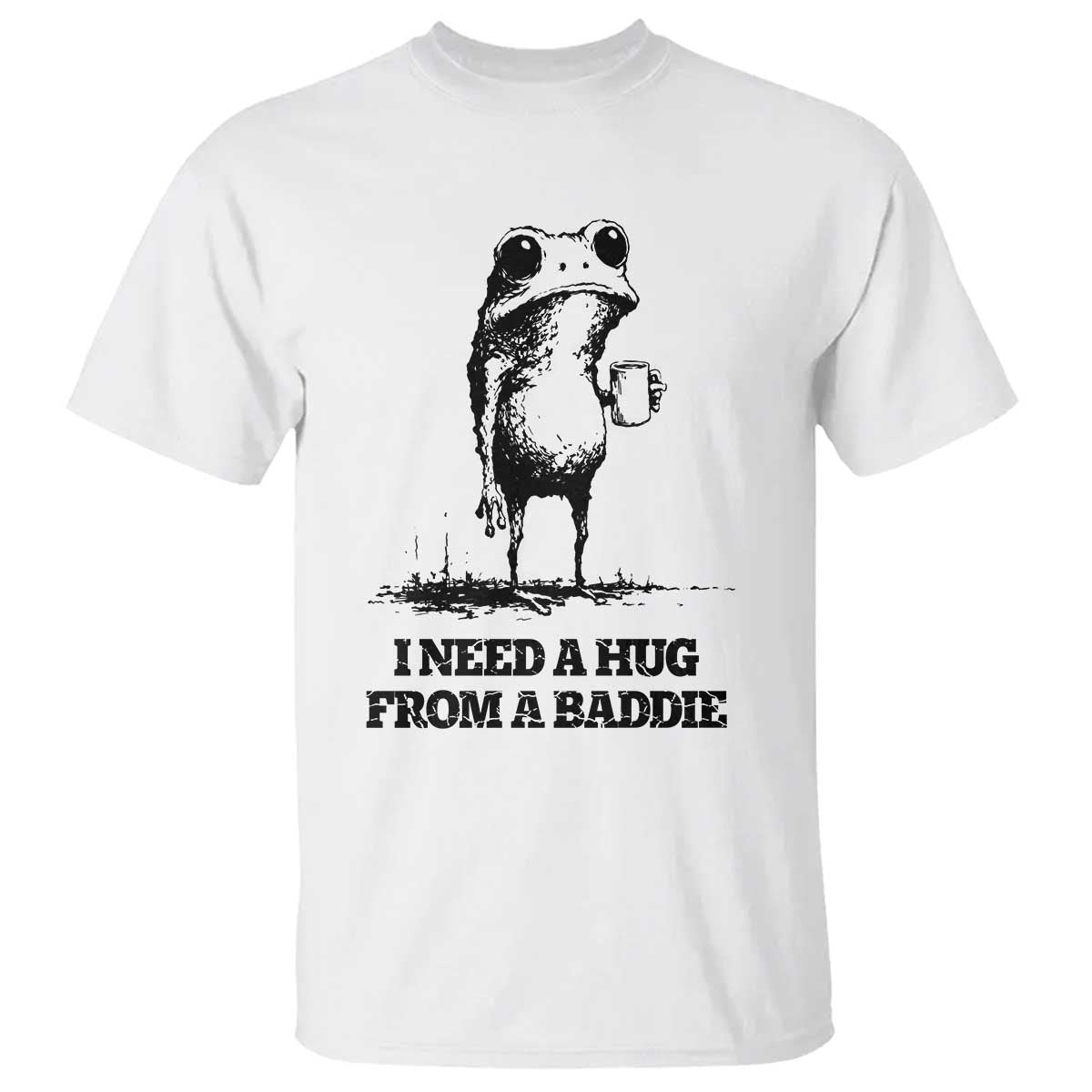 I Need A Hug from A Baddie T Shirt Funny Frog Saying Quote