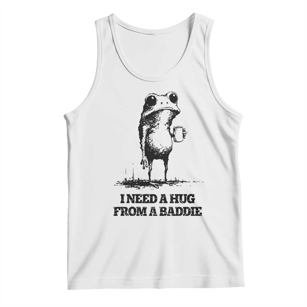 I Need A Hug from A Baddie Tank Top Funny Frog Saying Quote