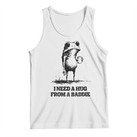 I Need A Hug from A Baddie Tank Top Funny Frog Saying Quote