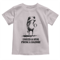 I Need A Hug from A Baddie Toddler T Shirt Funny Frog Saying Quote