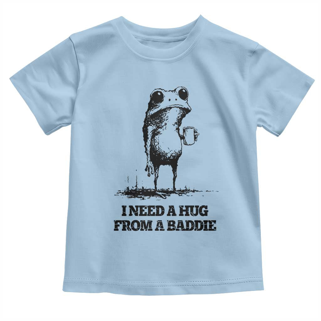 I Need A Hug from A Baddie Toddler T Shirt Funny Frog Saying Quote