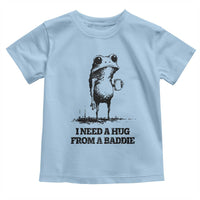 I Need A Hug from A Baddie Toddler T Shirt Funny Frog Saying Quote